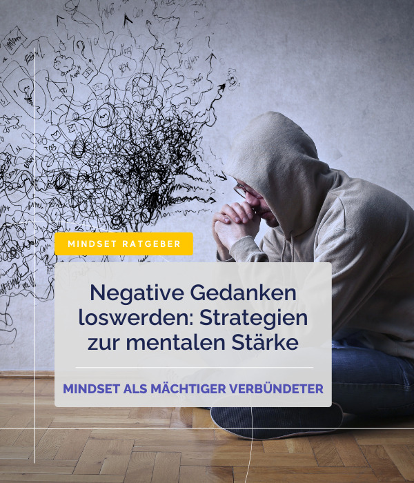 Negative Gedanken loswerden: Strategien zur mentalen Stärke