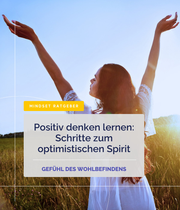 Positiv denken lernen: Schritte zum optimistischen Spirit